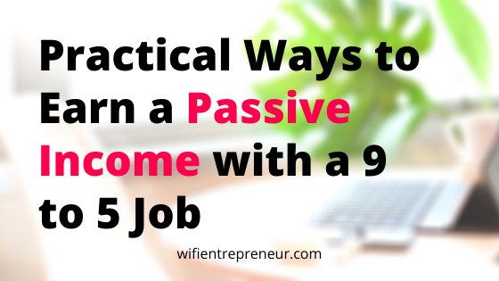 earn a passive income with a 9 to 5 job