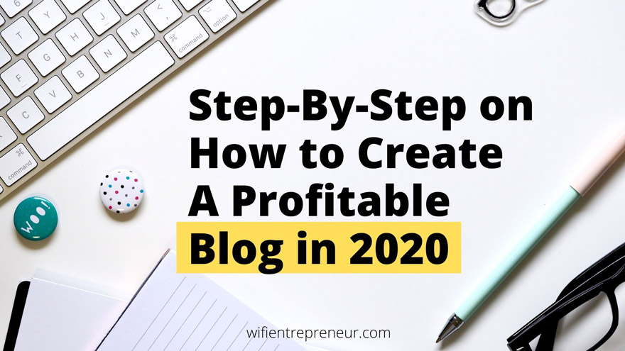 Step-By-Step on How to Create A Profitable Blog in 2020